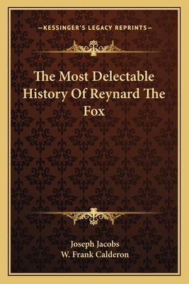 The Most Delectable History Of Reynard The Fox - Jacobs, Joseph (Editor)