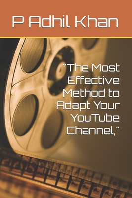 "The Most Effective Method to Adapt Your YouTube Channel," - Khan, P Adhil