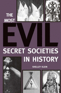 The Most Evil Secret Societies in History - Klein, Shelley