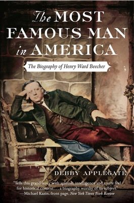 The Most Famous Man in America: The Biography of Henry Ward Beecher - Applegate, Debby