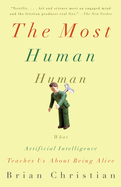 The Most Human Human: What Artificial Intelligence Teaches Us About Being Alive