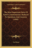 The Most Important Parts Of Kent's Commentaries, Reduced To Questions And Answers (1840)