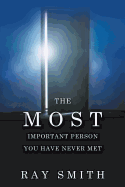 The Most Important Person You Have Never Met