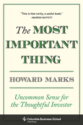 The Most Important Thing: Uncommon Sense for the Thoughtful Investor - Marks, Howard