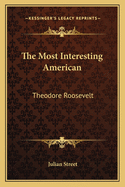 The Most Interesting American: Theodore Roosevelt