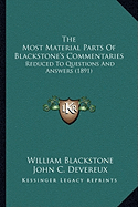 The Most Material Parts of Blackstone's Commentaries: Reduced to Questions and Answers (1891)