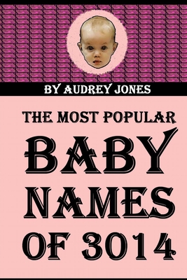 The Most Popular Baby Names of 3014 - Jones, Audrey