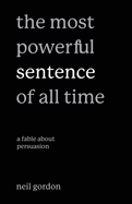 The Most Powerful Sentence of All Time: A Fable About Persuasion