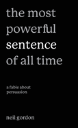 The Most Powerful Sentence of All Time: A Fable About Persuasion