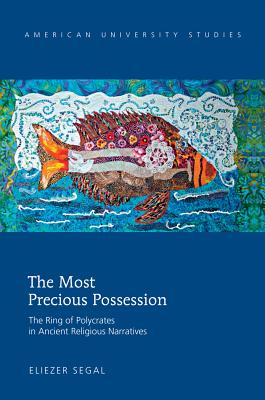 The Most Precious Possession: The Ring of Polycrates in Ancient Religious Narratives - Segal, Eliezer