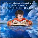 The Most Relaxing Music in the Universe to Build Your Child's Brain - 