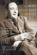 The Most Reluctant Convert: C.S. Lewis's Journey to Faith