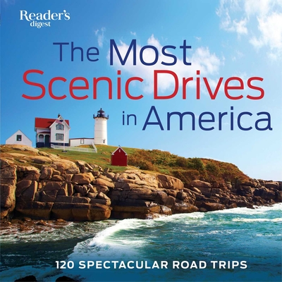 The Most Scenic Drives in America: 120 Spectacular Road Trips - Reader's Digest (Editor)