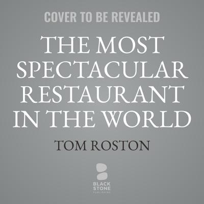 The Most Spectacular Restaurant in the World: The Twin Towers, Windows on the World, and the Rebirth of New York - Roston, Tom (Read by)