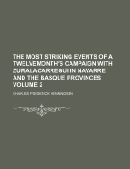 The Most Striking Events of a Twelvemonth's Campaign With Zumalacarregui in Navarre and the Basque Provinces