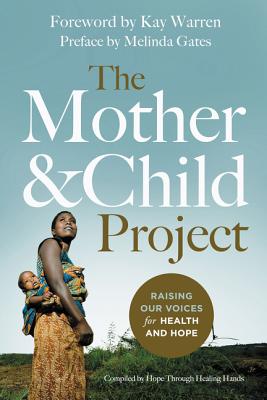 The Mother and Child Project: Raising Our Voices for Health and Hope - Gates, Melinda (Contributions by)