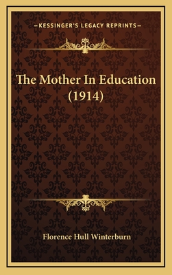 The Mother in Education (1914) - Winterburn, Florence Hull