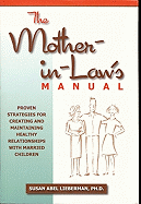 The Mother-In-Law's Manual: Proven Strategies for Creating and Maintaining Healthy Relationships with Married Children
