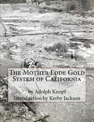 The Mother Lode Gold System of California - Jackson, Kerby (Introduction by), and Knopf, Adolph