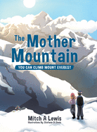 The Mother Mountain: You Can Climb Mount Everest