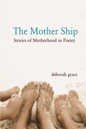 The Mother Ship: Stories of Motherhood in Poetry