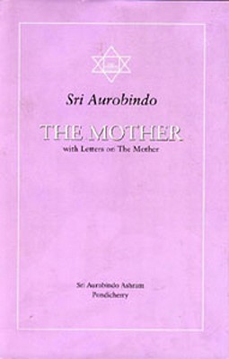 The Mother with Letters on the Mother - Aurobindo, Sri, and Aurobindo, Sri, and Ashram, Sa (Editor)