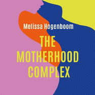 The Motherhood Complex: The story of our changing selves