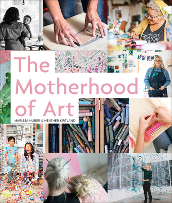 The Motherhood of Art - Huber, Marissa, and Kirtland, Heather