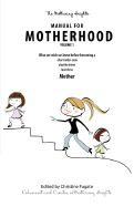 The Mothering Heights Manual for Motherhood Volume 1