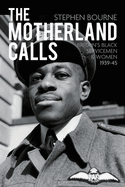 The Motherland Calls: Britain's Black Servicemen & Women 1939-45