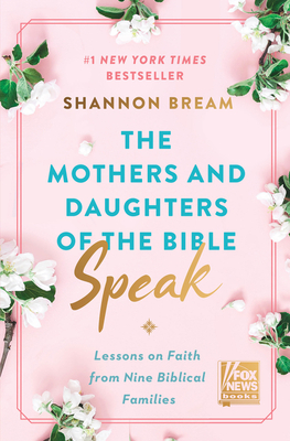 The Mothers and Daughters of the Bible Speak: Lessons on Faith from Nine Biblical Families - Bream, Shannon