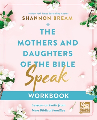 The Mothers and Daughters of the Bible Speak Workbook: Lessons on Faith from Nine Biblical Families - Bream, Shannon
