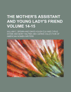 The Mother's Assistant and Young Lady's Friend Volume 14-15