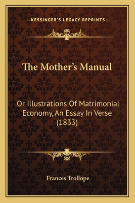 The Mother's Manual: Or Illustrations of Matrimonial Economy, an Essay in Verse (1833) - Trollope, Frances