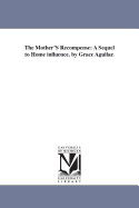 The Mother's Recompense: A Sequel to Home Influence. by Grace Aguilar.