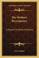 The Mother's Recompense: A Sequel to Home Influence