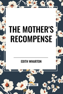 The Mother's Recompense - Wharton, Edith