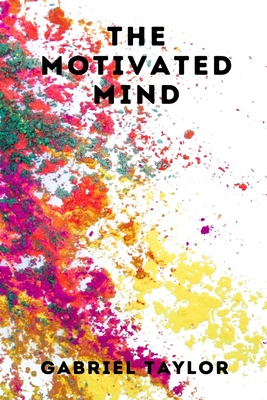 The Motivated Mind - Taylor, Gabriel