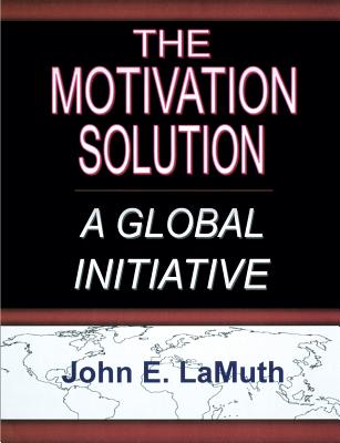 The Motivation Solution: A Global Initiative - Lamuth, John E