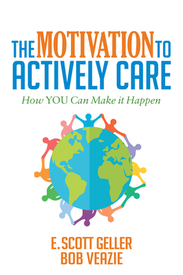 The Motivation to Actively Care - Geller, E Scott, and Veazie, Bob