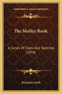 The Motley Book: A Series of Tales and Sketches (1838)