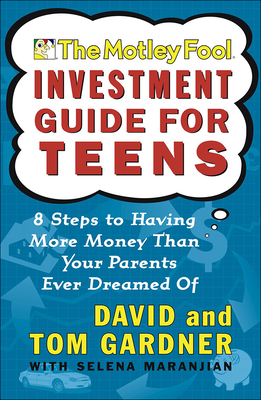 The Motley Fool Investment Guide for Teens - Gardner, David, and Gardner, Tom, and Maranjian, Selena