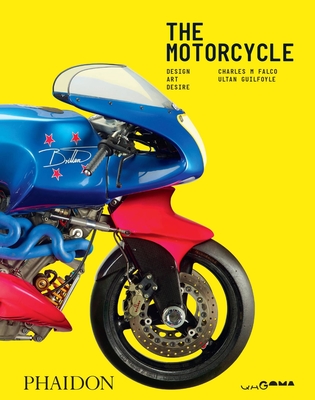 The Motorcycle: Design, Art, Desire - Guilfoyle, Ultan, and Falco, Charles M