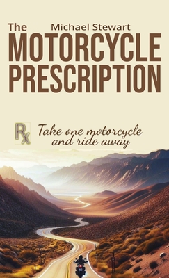 The Motorcycle Prescription: Scrape Your Therapy - Stewart, Michael