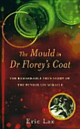 The Mould in Dr Florey's Coat: The Remarkable True Story of the Penicillin Miracle
