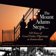 The Mount Adams Steps--: 150 Years of Good Friday Pilgrimage to Immaculata