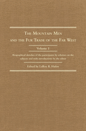 The Mountain Men and the Fur Trade of the Far West, Volume 1: Biographical Sketches of the Participants by Scholars on the Subjects and with Introductions by the Editor