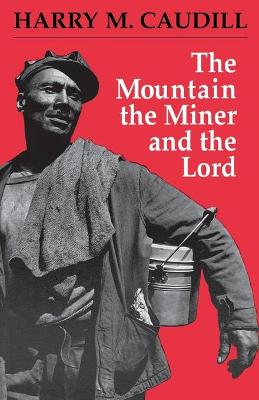 The Mountain, the Miner, and the Lord and Other Tales from a Country Law Office - Caudill, Harry M