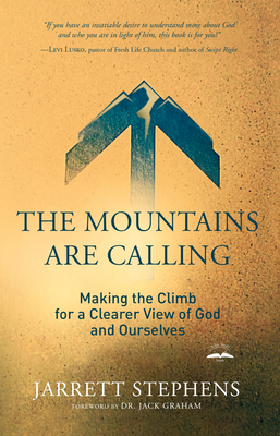 The Mountains Are Calling: Making the Climb for a Clearer View of God and Ourselves - Stephens, Jarrett