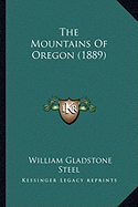 The Mountains Of Oregon (1889) - Steel, William Gladstone